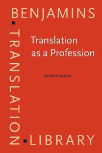 Translation as a Profession di Daniel (University of Rennes) Gouadec edito da John Benjamins Publishing Co