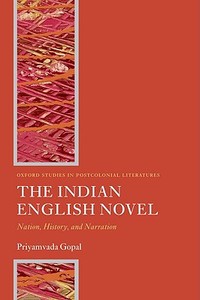 The Indian English Novel: Nation, History, and Narration di Priyamvada Gopal edito da OXFORD UNIV PR