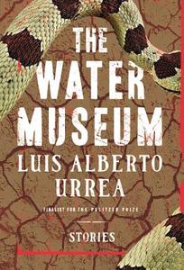 The Water Museum: Stories di Luis Alberto Urrea edito da LITTLE BROWN & CO