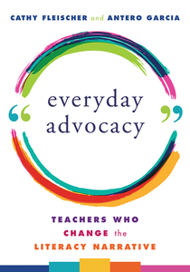 Everyday Advocacy: Teachers Who Change the Literacy Narrative di Garcia Fleischer edito da W W NORTON & CO