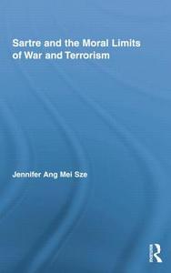 Sartre and the Moral Limits of War and Terrorism di Jennifer Ang Mei Sze edito da ROUTLEDGE