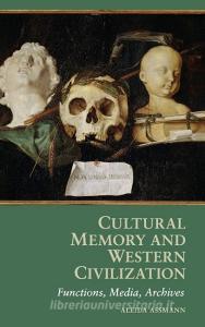Cultural Memory and Western Civilization: Functions, Media, Archives di Aleida Assmann edito da CAMBRIDGE