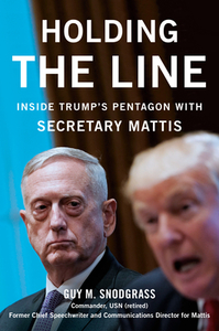 Holding the Line: Inside Trump's Pentagon with Secretary Mattis di Guy M. Snodgrass edito da SENTINEL