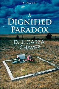 A Dignified Paradox di D. J. Garza Chavez edito da iUniverse