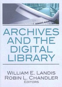 Archives and the Digital Library di William E. Landis edito da Routledge