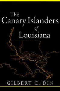 Canary Islanders of Louisiana (Revised) di Gilbert C Din edito da Louisiana State University Press