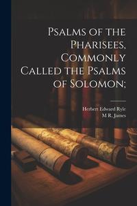 Psalms of the Pharisees, Commonly Called the Psalms of Solomon; di Herbert Edward Ryle, M. R. James edito da LEGARE STREET PR