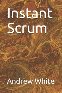 Instant Scrum di Andrew White edito da INDEPENDENTLY PUBLISHED