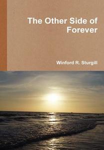 The Other Side of Forever di Winford R. Sturgill edito da Lulu.com