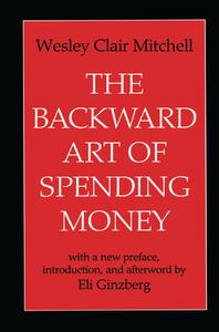 The Backward Art of Spending Money di Wesley Mitchell edito da Taylor & Francis Ltd