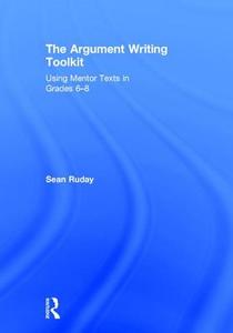The Argument Writing Toolkit di Sean (Longwood University Ruday edito da Taylor & Francis Ltd