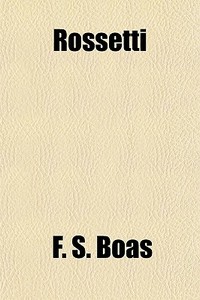 Rossetti di F. S. Boas edito da General Books