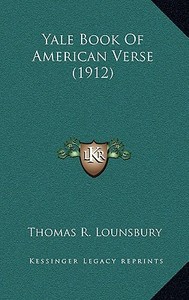 Yale Book of American Verse (1912) di Thomas R. Lounsbury edito da Kessinger Publishing