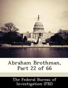 Abraham Brothman, Part 22 Of 66 edito da Bibliogov