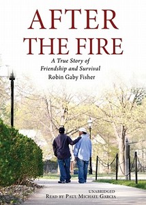 After the Fire: A True Story of Friendship and Survival di Robin Gaby Fisher edito da Blackstone Audiobooks