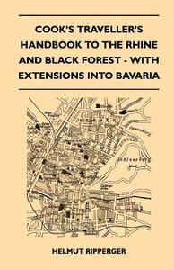 Cook's Traveller's Handbook to The Rhine and Black Forest - With Extensions Into Bavaria di Roy Elston edito da Landor Press