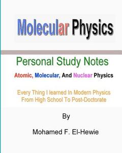 Molecular Physics: Personal Study Notes: Atomic, Molecular, and Nuclear Physics di Mohamed F. El-Hewie edito da Createspace