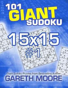 101 Giant Sudoku 15x15 #1 di Gareth Moore edito da Createspace
