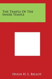 The Temple of the Inner Temple di Hugh H. L. Bellot edito da Literary Licensing, LLC