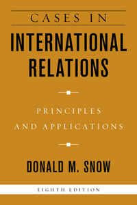 Cases in International Relations: Principles and Applications di Donald M. Snow edito da ROWMAN & LITTLEFIELD