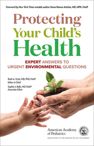 Protecting Your Childas Health di American Academy of Pediatrics, Sophie Balk, Ruth A Etzel edito da American Academy Of Pediatrics