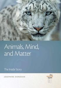 Animals, Mind, and Matter: The Inside Story di Josephine Donovan edito da MICHIGAN ST UNIV PR