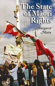 The State of Maori Rights di Margaret Mutu edito da HUIA PUB