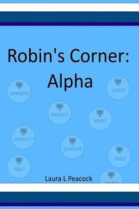 Robin's Corner: Alpha di Laura L. Peacock edito da Createspace Independent Publishing Platform