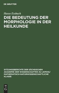 Die Bedeutung der Morphologie in der Heilkunde di Hasso Essbach edito da De Gruyter