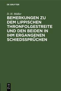 Bemerkungen zu dem Lippischen Thronfolgestreite und den beiden in ihm ergangenen Schiedssprüchen di D. H. Müller edito da De Gruyter