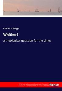 Whither? di Charles A. Briggs edito da hansebooks