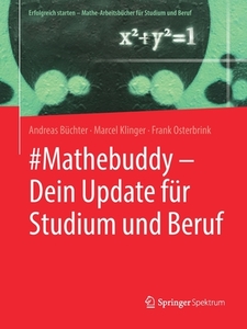 #Mathebuddy - Dein Update für Studium und Beruf di Andreas Büchter, Marcel Klinger, Frank Osterbrink edito da Springer-Verlag GmbH