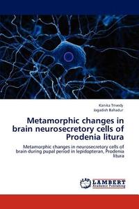 Metamorphic changes in brain neurosecretory cells of Prodenia litura di Kanika Trivedy, Jagadish Bahadur edito da LAP Lambert Academic Publishing