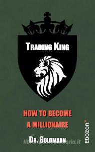 Trading King di Goldmann edito da Ebozon Verlag