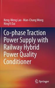Co-phase Traction Power Supply with Railway Hybrid Power Quality Conditioner di Ningyi Dai, Keng-Weng Lao, Man-Chung Wong edito da Springer Singapore