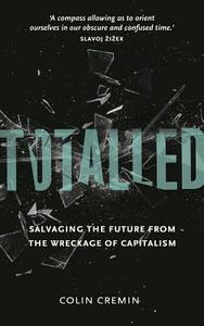 Totalled: Salvaging the Future from the Wreckage of Capitalism di Colin Cremin edito da PLUTO PR