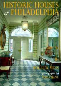 Historic Houses of Philadelphia di Roger W. Moss edito da University of Pennsylvania Press