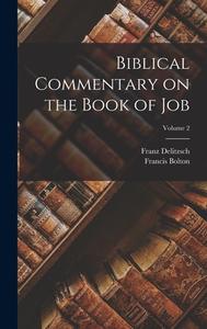 Biblical Commentary on the Book of Job; Volume 2 di Franz Delitzsch, Francis Bolton edito da LEGARE STREET PR