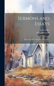 Sermons and Essays di John Gillies, John Maclaurin edito da LEGARE STREET PR