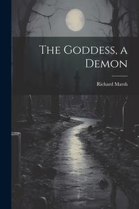 The Goddess, a Demon di Richard Marsh edito da LEGARE STREET PR