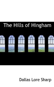 The Hills Of Hingham di Dallas Lore Sharp edito da Bibliolife