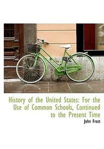History Of The United States di John Frost edito da Bibliolife