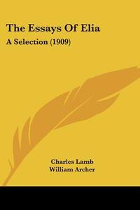 The Essays of Elia: A Selection (1909) di Charles Lamb edito da Kessinger Publishing