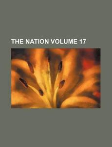 The Nation Volume 17 di Books Group edito da Rarebooksclub.com