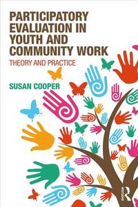 Participatory Evaluation in Youth and Community Work di Susan (Plymouth Marjons University Cooper edito da Taylor & Francis Ltd