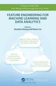 Feature Engineering for Machine Learning and Data Analytics di Huan Liu edito da Taylor & Francis Ltd