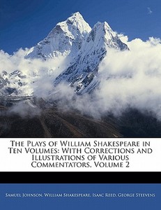The With Corrections And Illustrations Of Various Commentators, Volume 2 di Samuel Johnson, William Shakespeare, Isaac Reed edito da Bibliolife, Llc