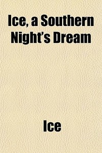 Ice, A Southern Night's Dream di Ice edito da General Books