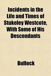 Incidents In The Life And Times Of Stuke di Bullock edito da General Books