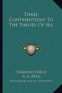 Three Contributions to the Theory of Sex di Sigmund Freud edito da Kessinger Publishing